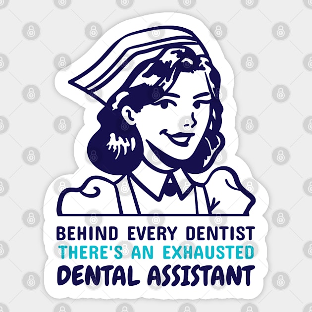 Behind Every Dentist There's An Exhausted Dental Assistant White Sticker by Freckle Face